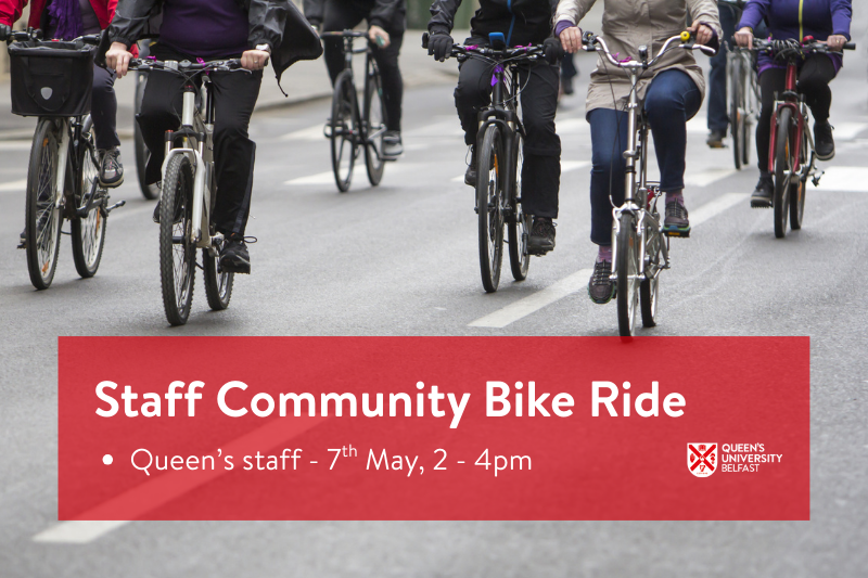 cyclists on a road. Text over the image reads 'Staff Community Bike Ride / Queen's staff, 7th May, 2-4pm' and Queen's University Belfast logo.